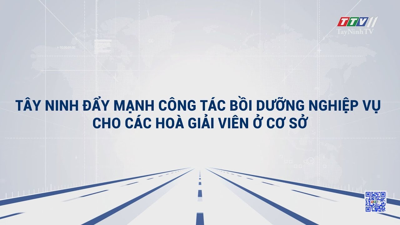 Tây Ninh đẩy mạnh công tác bồi dưỡng nghiệp vụ cho các hoà giải viên ở cơ sở | TRUYỀN THÔNG CHÍNH SÁCH | TayNinhTVDVC